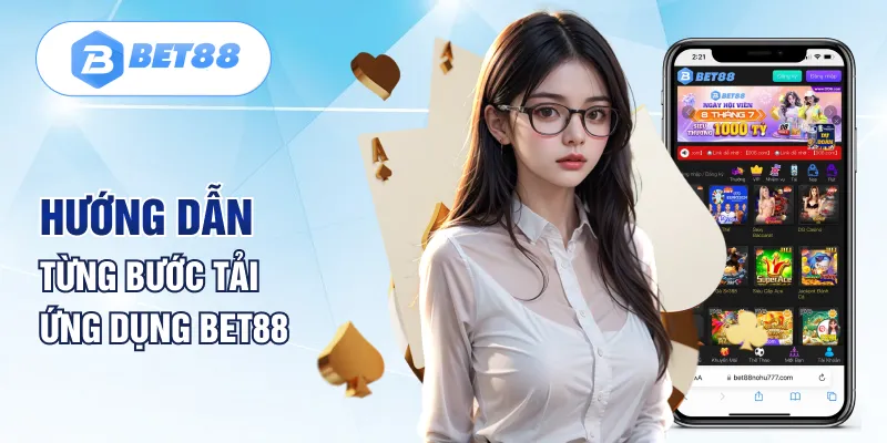 Hướng dẫn từng bước tải ứng dụng Bet88